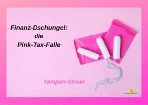 Finanz-Dschungel-Pink-Tax-Falle und Tamponsteuer